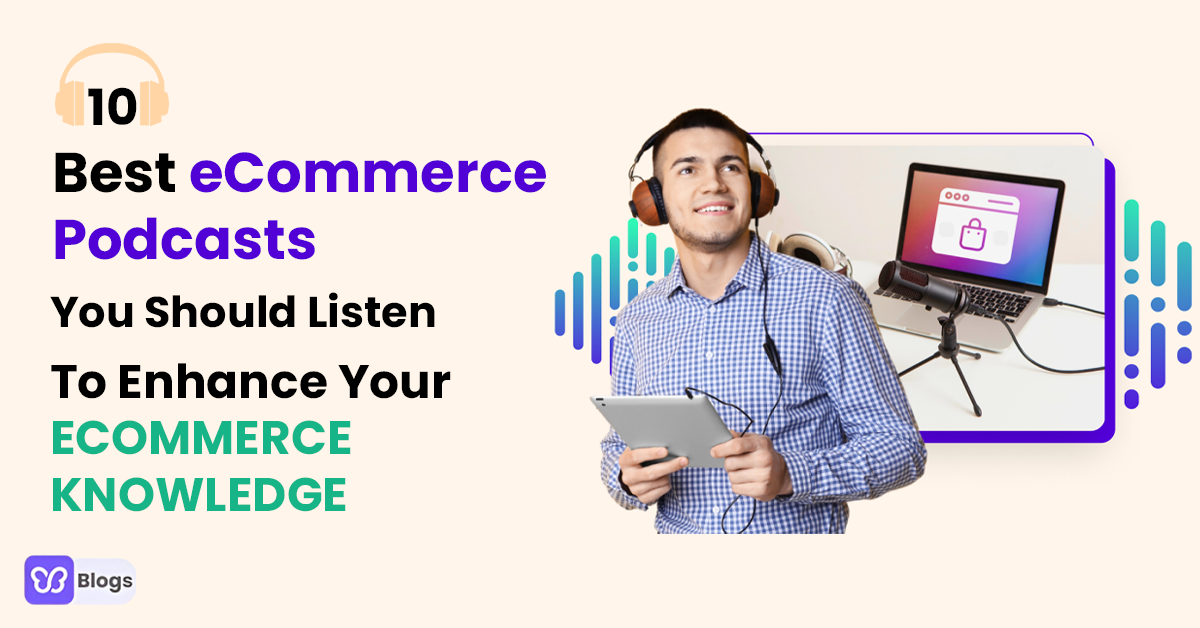 10 Best eCommerce Podcasts You Should Listen To Enhance Your eCommerce Knowledge