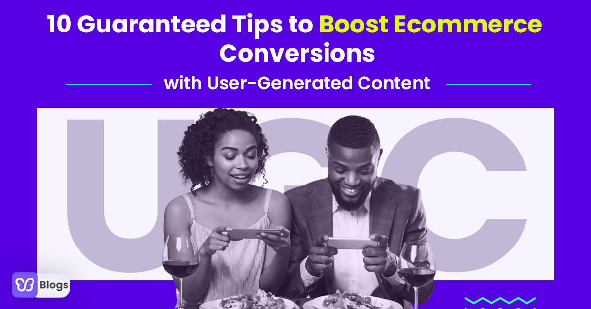 10 Guaranteed Tips to Boost Ecommerce Conversions with User-Generated Content