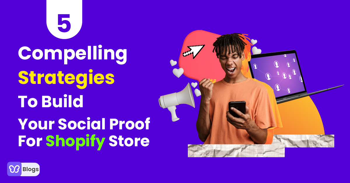 5 Compelling Strategies To Build Your Social Proof For Shopify Store