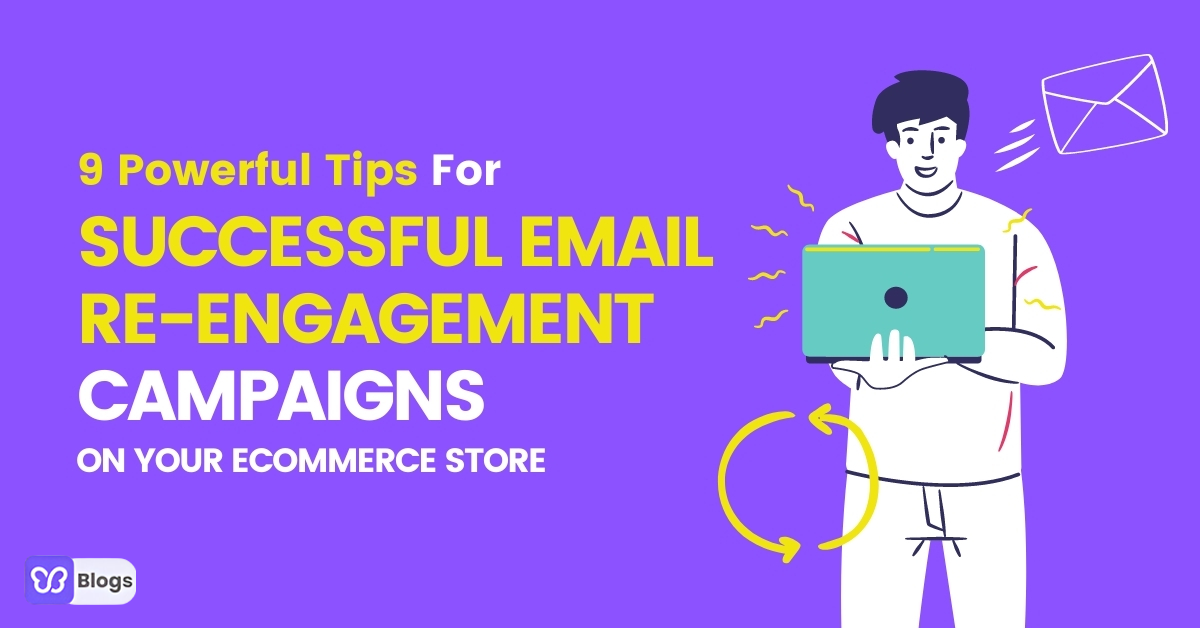 9 Powerful Tips For Successful Re-Engagement Email Campaigns On Your Ecommerce Store