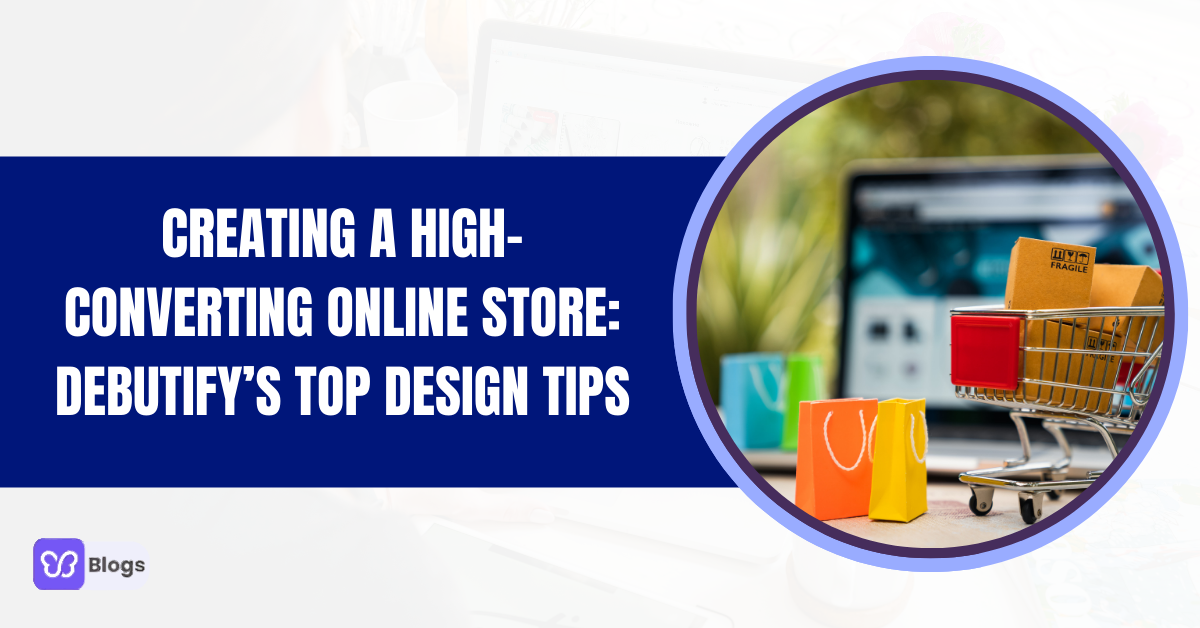 The Secret to Creating a High-Converting Online Store: Debutify’s Top Design Tips