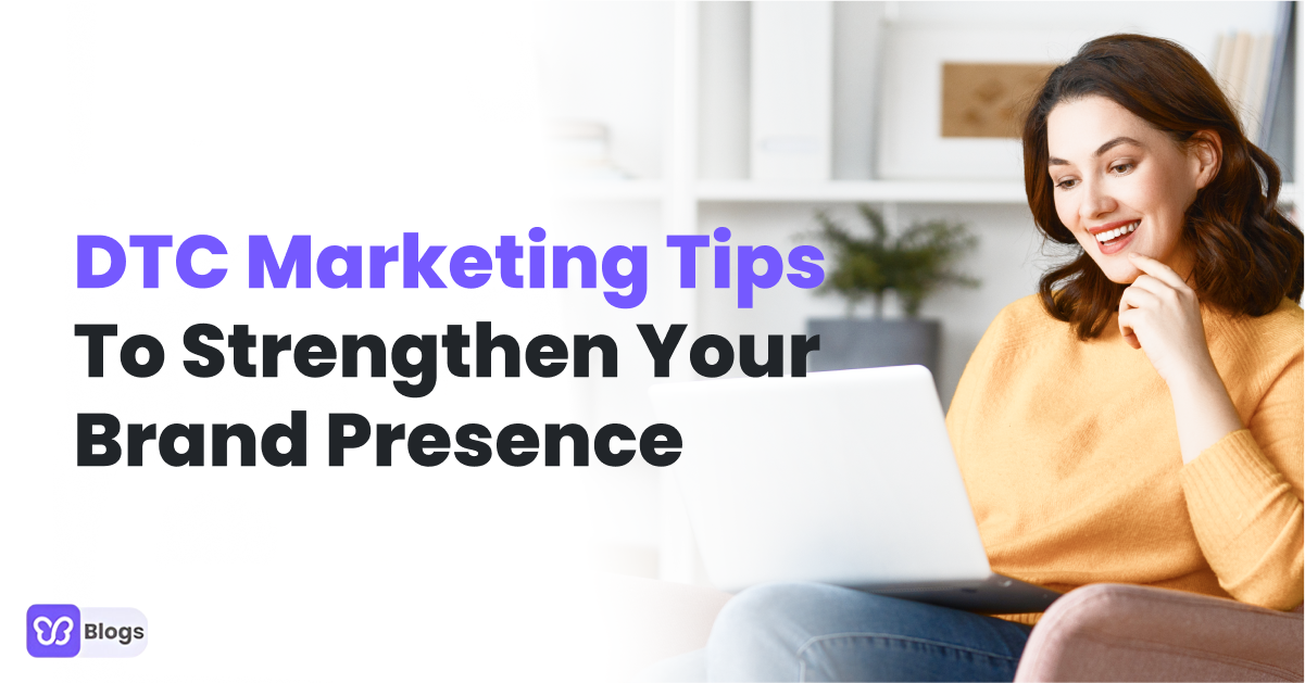 DTC Marketing Tips To Strengthen Your Brand Presence