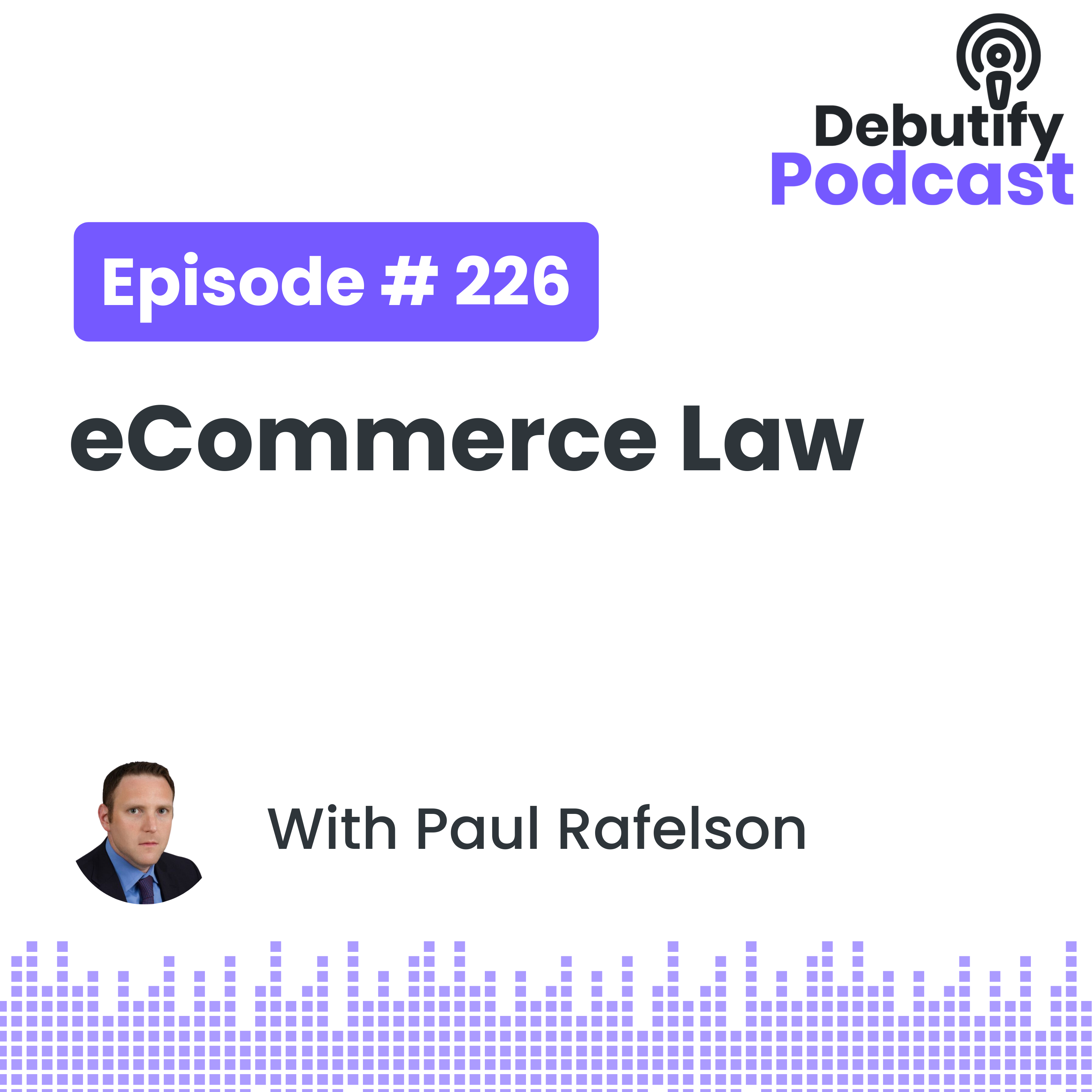 eCommerce Law with Paul Rafelson | Debutify Podcast