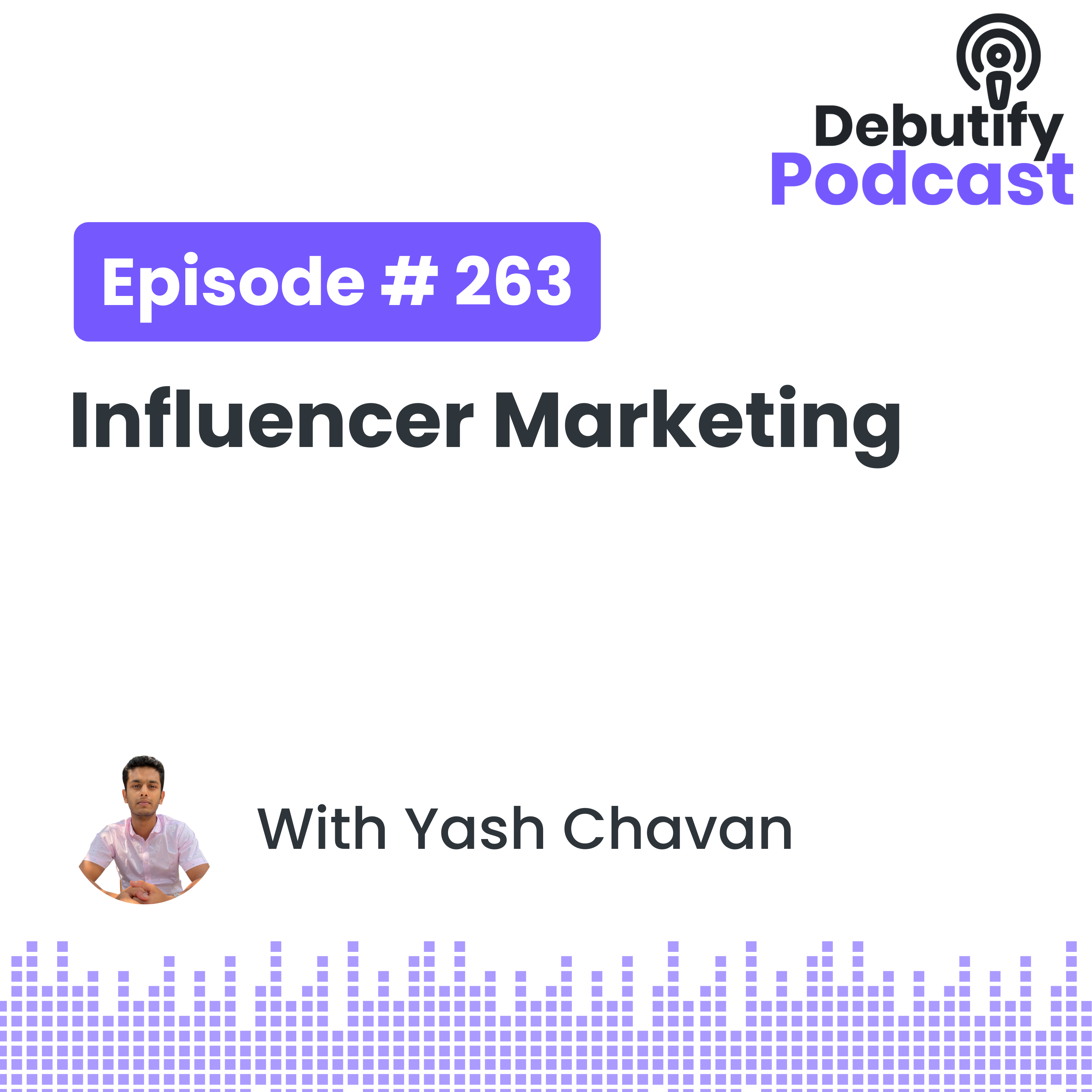 Influencer Marketing with Yash Chavan | Debutify Podcast