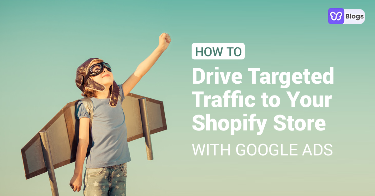Google Ads Shopify: How To Drive Targeted Traffic To Your Store