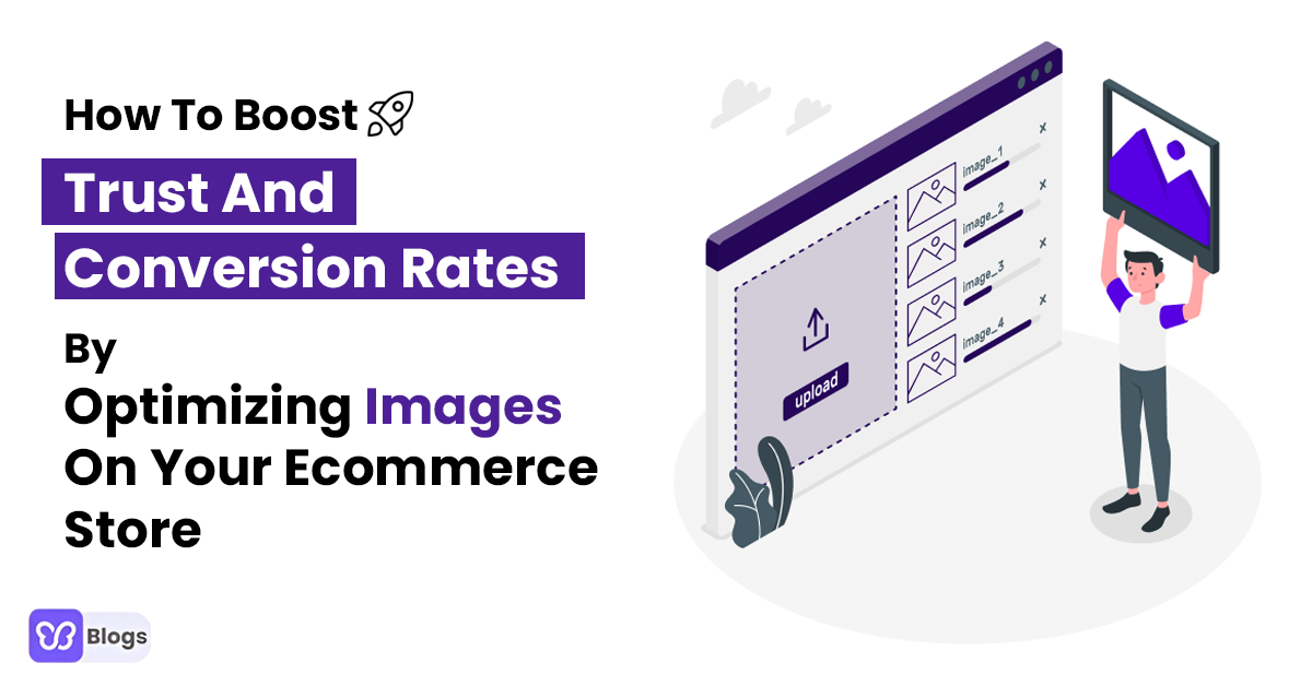 How To Boost Trust And Conversion Rates By Optimizing Images On Your Ecommerce Store