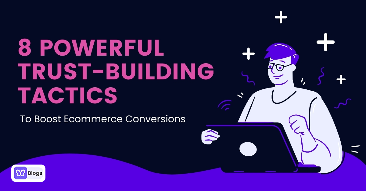 How To Build Trust In Ecommerce: Steps to Boost Your Conversions