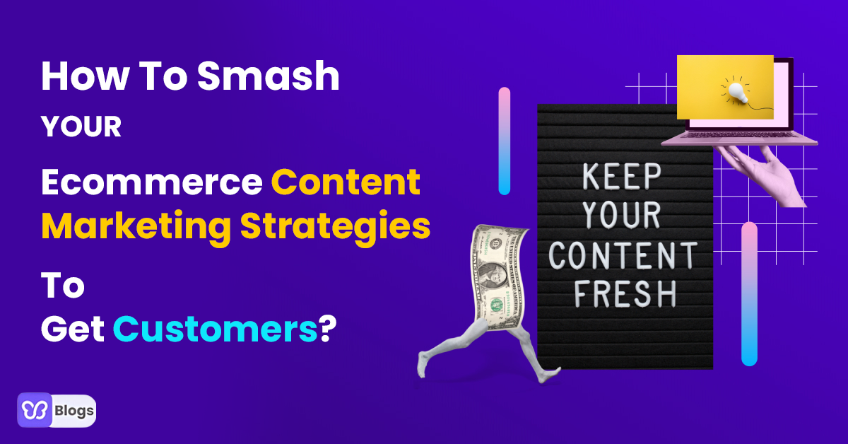 How To Smash Your Ecommerce Content Marketing Strategies To Get Customers?
