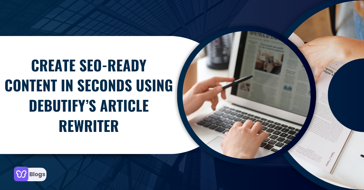 How to Create SEO-Ready Content in Seconds Using Debutify’s Article Rewriter