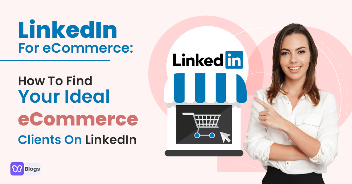 LinkedIn For eCommerce: How To Find Your Ideal eCommerce Clients On LinkedIn