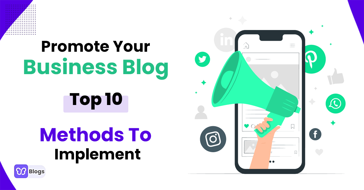 Promote Your Business Blog: Top 10 Methods To Implement