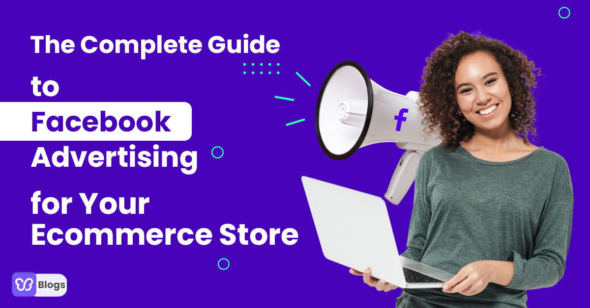 The Complete Guide to Facebook Advertising for Your Ecommerce Store