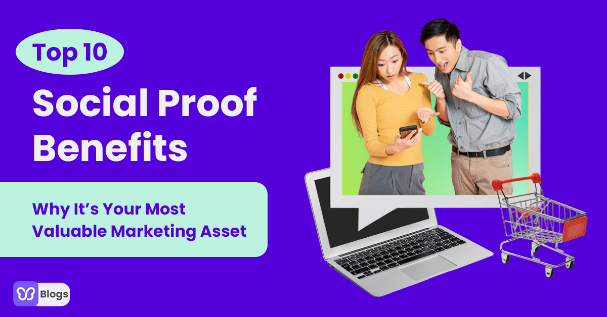 Top 10 Social Proof Benefits (And Why It’s Your Most Valuable Marketing Asset)